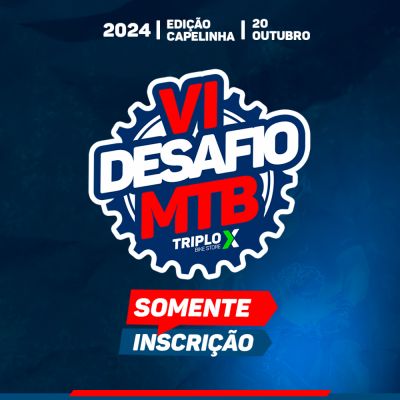 6º Desafio TRIPLO X de MTB (2º Lote) - Somente Inscrição